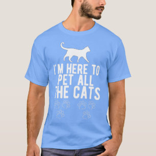 Funny Cat Lover Im here to Pet all Cats Meow C T-Shirt