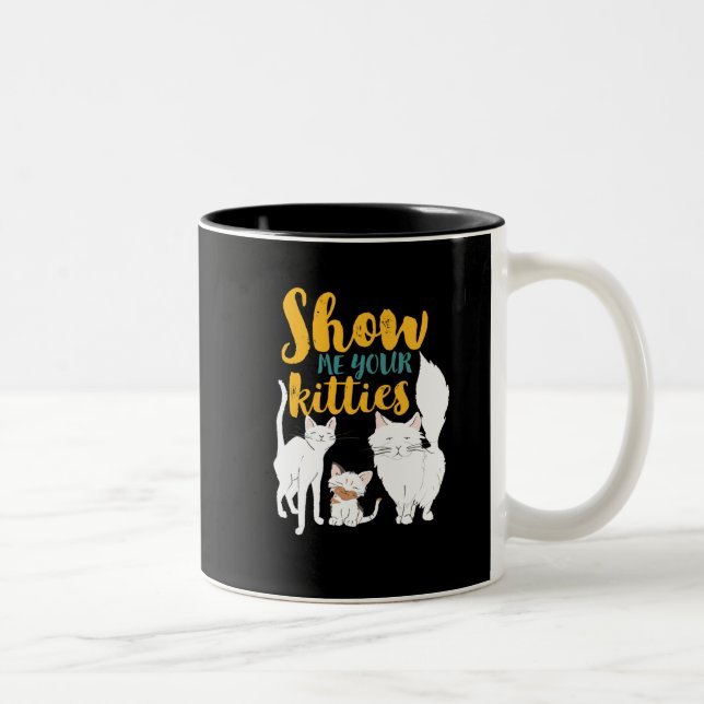 Funny Cat Lover Spaß Zeige mir deine Kätzchen Zweifarbige Tasse (Rechts)