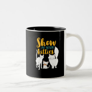 Funny Cat Lover Spaß Zeigen Sie mir Ihre Kätzche Zweifarbige Tasse