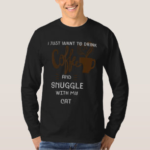 Funny Cat Lover Wollte ich gerade, um Kaffee Snugg T-Shirt