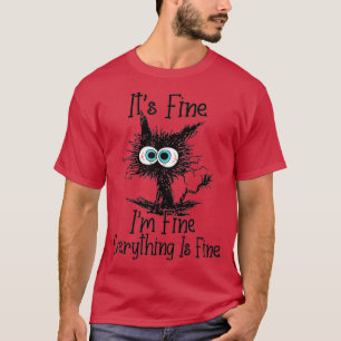 Funny Cat Lovers It's Fine I'm Fine Everything Is  T-Shirt