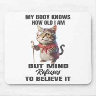 Funny Cat mein Körper weiß, wie alt ich bin, aber  Mousepad