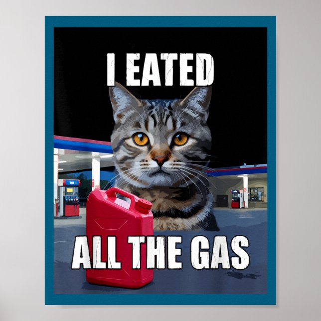 Funny Cat Meme I Eated Wanted All The Gas Funny Me Poster (Vorne)