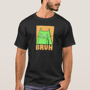 Funny cat Meme Sprichwort Bruh mit Cat Greetings T T-Shirt