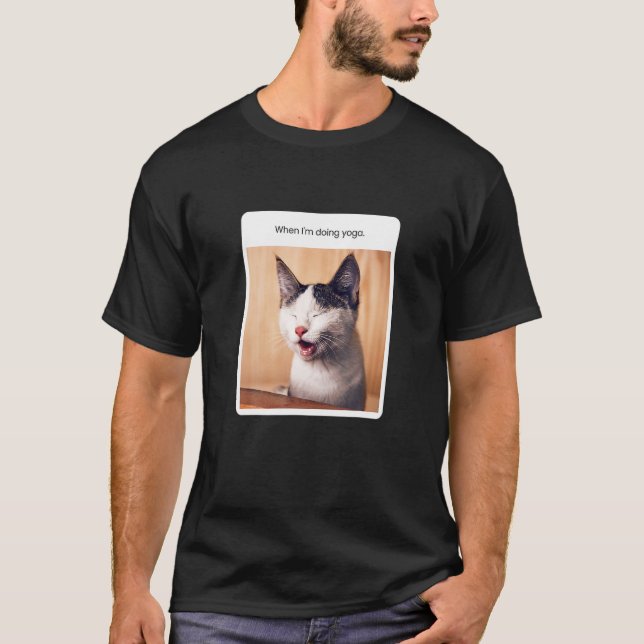 Funny Cat Meme When I M Doing Yoga T-Shirt (Vorderseite)