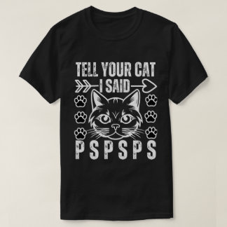 Funny Cat Sag deiner Katze, ich sagte Pspsps Cat L T-Shirt