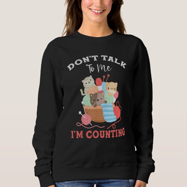 Funny Cat Stricks garnieren Sprich nicht mit mir,  Sweatshirt (Vorderseite)