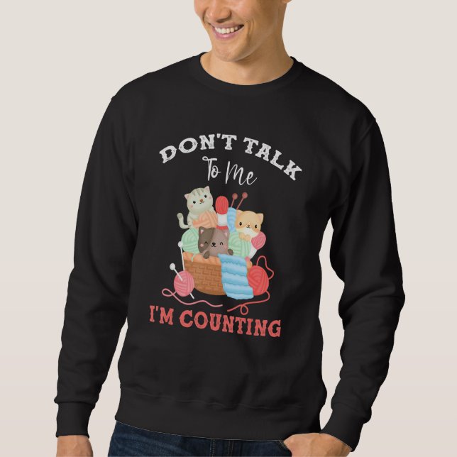 Funny Cat Stricks garnieren Sprich nicht mit mir,  Sweatshirt (Vorderseite)