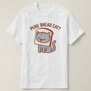 Funny Cat T - Shirt - "PURE BREAD CAT?"