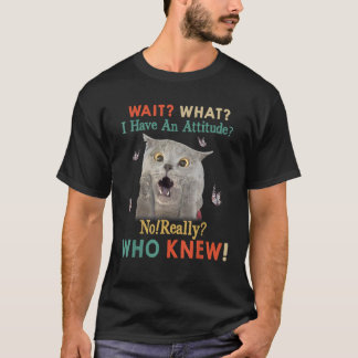 Funny Cat Wait Was ich habe Attitude Funny Cat L T-Shirt