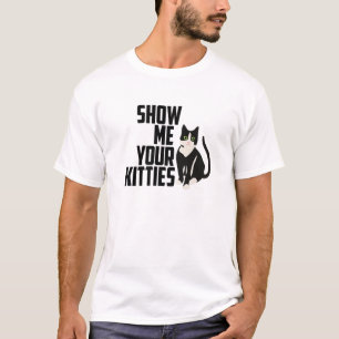 Funny Cat , Zeige mir deine Kätzchen, Naughty Puff T-Shirt