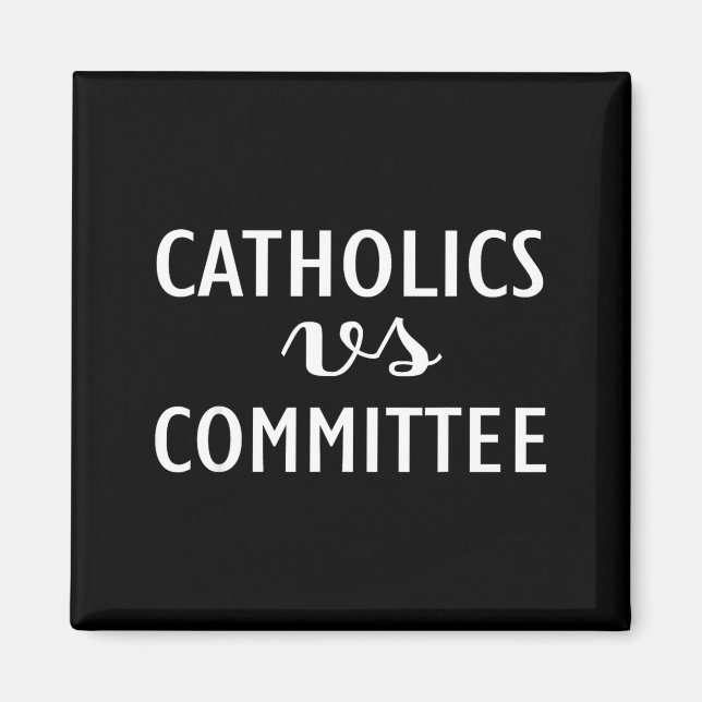 Funny Catholics Vs Committees  Magnet (Vorne)