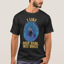 Funny Caving - Ich mag tiefe dunkle Nasslöcher T-Shirt