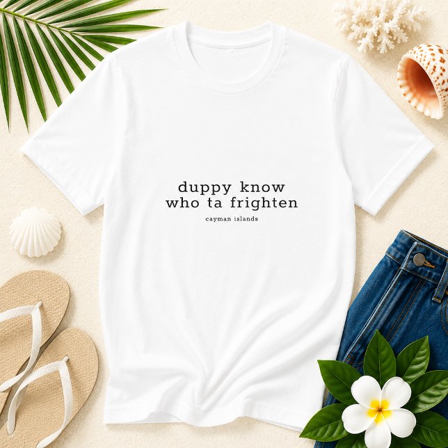 Funny Cayman Dialect 'Duppy Know Who' Personalisie T-Shirt (Pineapple Paperie_Spoken Like a True Caymanian_Zazzle T-shirt Front_duppy know who ta frighten)