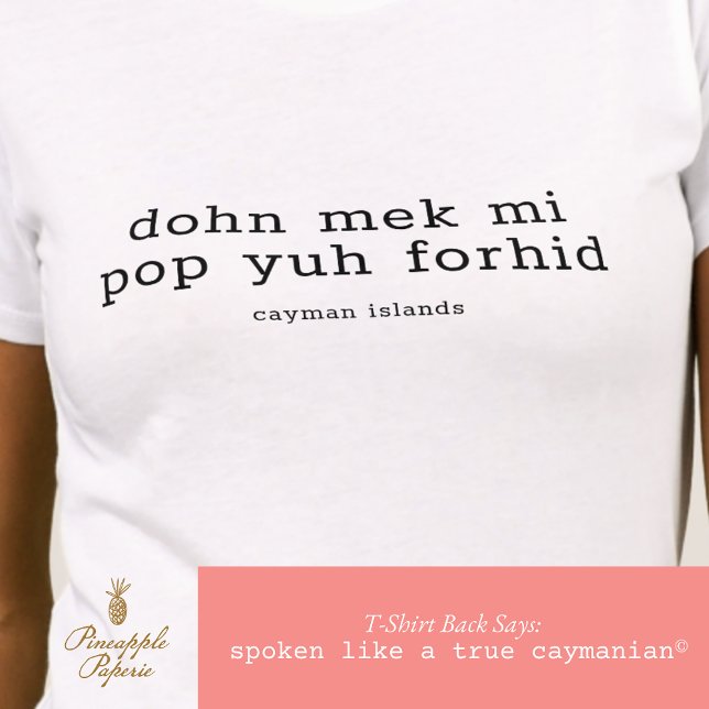 Funny Cayman Dialect "Pop Yuh Forhid" Personalisie T-Shirt (Von Creator hochgeladen)