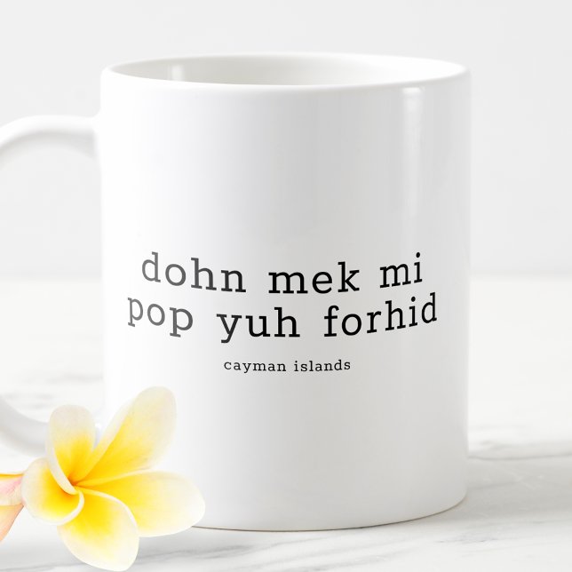 Funny Caymanian Dialect Dohn Mek Mi Pop Yuh Forhid Kaffeetasse (Von Creator hochgeladen)
