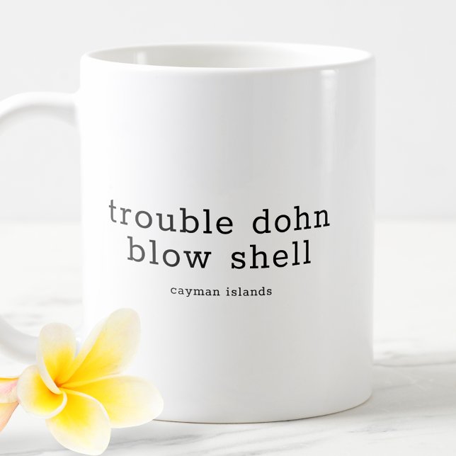 Funny Caymanian Dialect Trouble Dohn Blow Muschel Kaffeetasse (Von Creator hochgeladen)