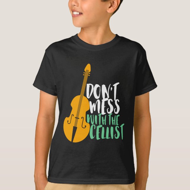 Funny Cello Player Dont Mess With The Cellist  T-Shirt (Vorderseite)