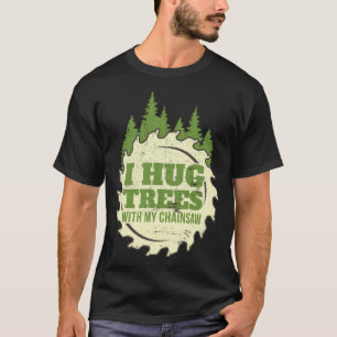 Funny Chainsaw Hug Bäume drucken Lumberjack food b T-Shirt