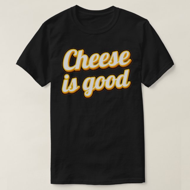 Funny Cheese Is Good Dairy Product Milk Cheese  T-Shirt (Design vorne)
