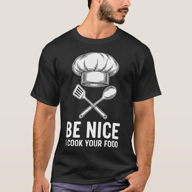Funny Chef Be Nice I Cook Your Food T-Shirt (Vorderseite)