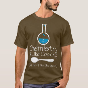 Funny Chemistry ist wie Cooking JokesScience T-Shirt