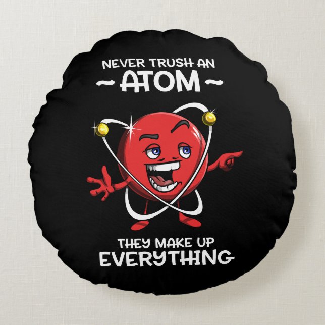 Funny Chemistry Science traut nie einem Atom Joke  Rundes Kissen (Vorderseite)