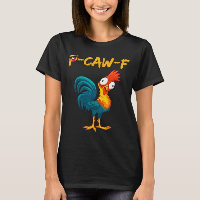 Funny Chicken Humor Quote Rooster Meme Caw F  T-Shirt (Vorderseite)