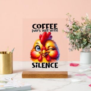 Funny Chicken Kaffee Stille Wort Kunst Acrylschild