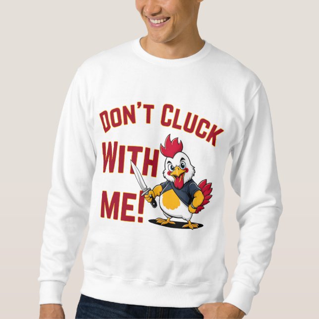 Funny Chicken - Kluckt nicht mit mir Sweatshirt (Vorderseite)