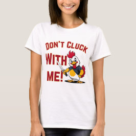 Funny Chicken - Kluckt nicht mit mir T-Shirt