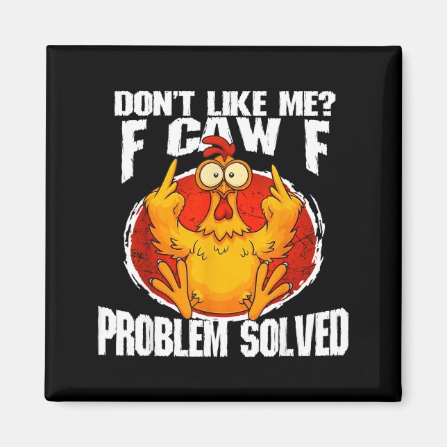 Funny Chicken Meme Don't Like Me F-caw-f Problem S Magnet (Vorne)