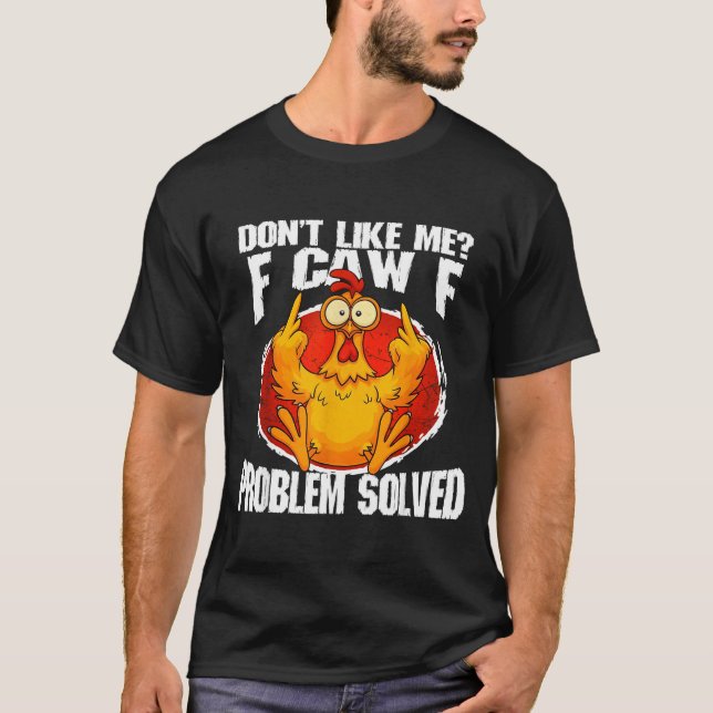 Funny Chicken Meme Don't Like Me F-caw-f Problem S T-Shirt (Vorderseite)