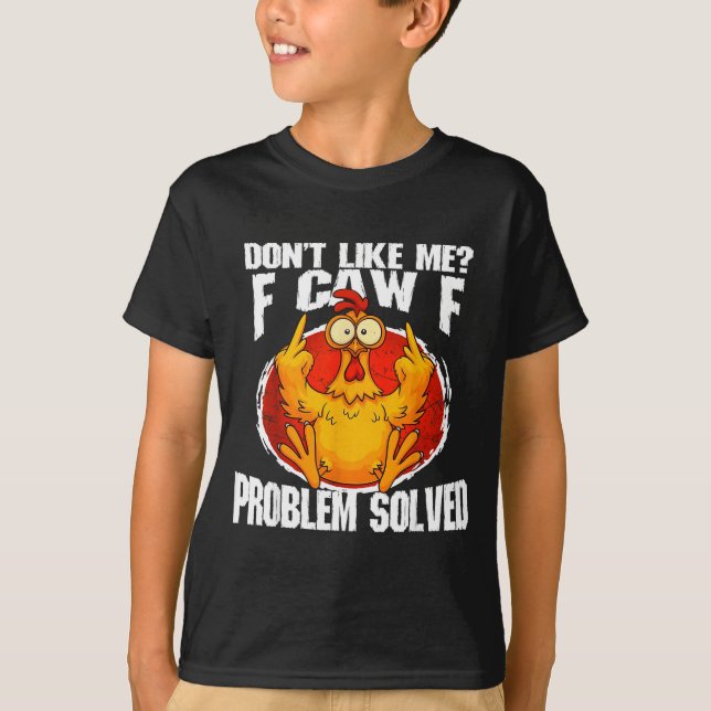 Funny Chicken Meme Don't Like Me F-caw-f Problem S T-Shirt (Vorderseite)