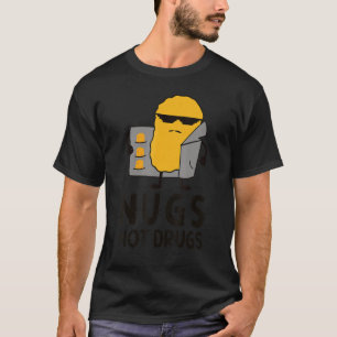 Funny Chicken Nugget Nugget Nugs Not Drugs T-Shirt
