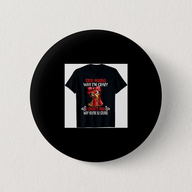 Funny Chicken Stop Asking Why I Crazy Chickens  Button (Vorderseite)