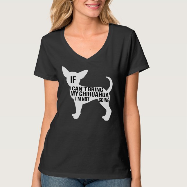 Funny Chihuahua Hund, wenn ich meine Chihuahua bri T-Shirt (Vorderseite)