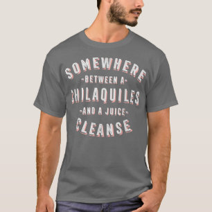 Funny Chilaquiles und eine Juice Cleanse Tortilla  T-Shirt