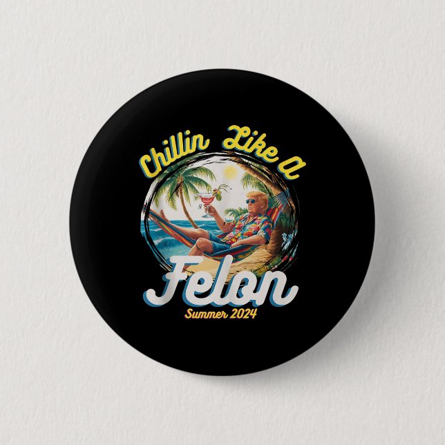 Funny Chillin like a Felon Summer 2024 2024 Trump Button (Vorderseite)