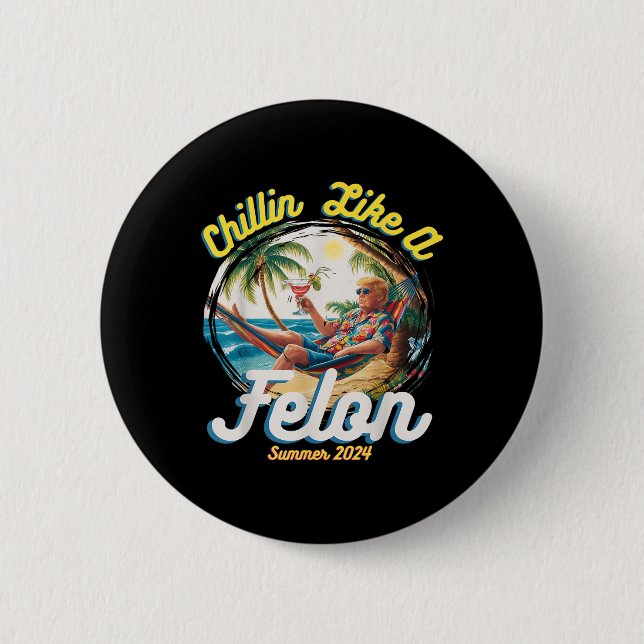 Funny Chillin like a Felon Summer 2024 2024 Trump Button (Vorderseite)