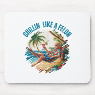 Funny Chillin like a Felon Summer 2024 2024 Trump Mousepad