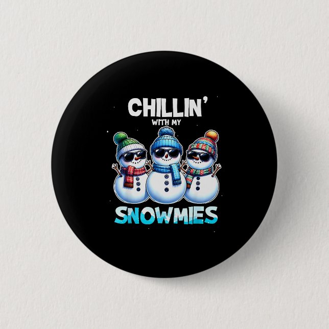 Funny Chillin With My Snowmies Christmas Snowman K Button (Vorderseite)