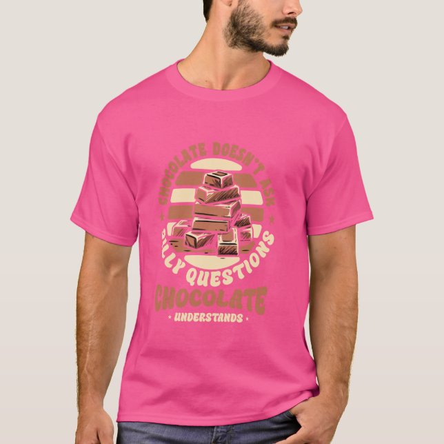 Funny Choco Lover Chocolate Doesnu2019T Frag T-Shirt (Vorderseite)