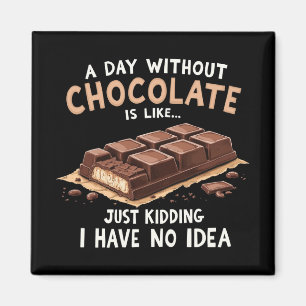 Funny Chocolate Sprichwort Ein Tag ohne Schokolade Magnet
