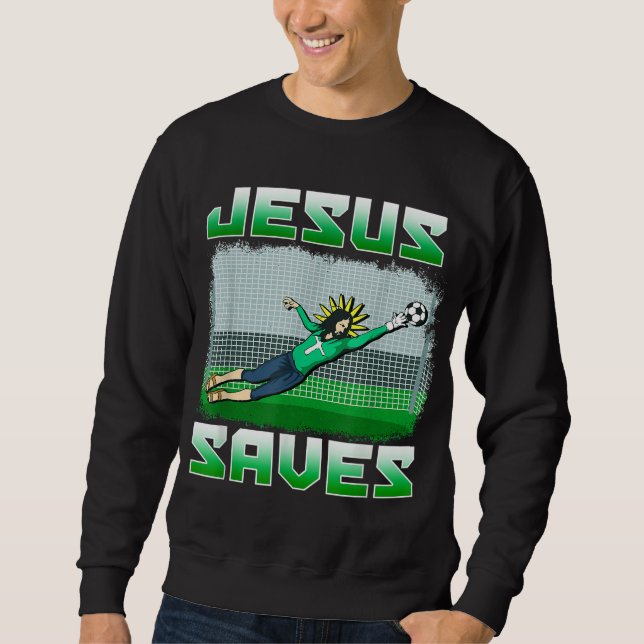 Funny Christlich Soccer Jesus Rette Goalie-Geschen Sweatshirt (Vorderseite)