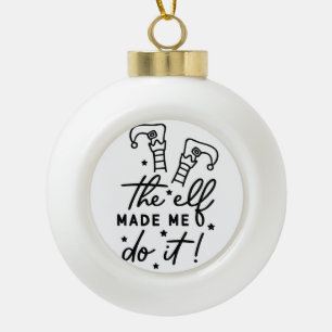 Funny Christmas Elf machte mich Do it Funny Retro  Keramik Kugel-Ornament