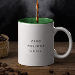 Funny Christmas Holiday Lover Minimale Typografie Zweifarbige Tasse<br><div class="desc">Funny Holiday Tasse liest ZERO HOLIDAY CHILL in einem minimalistischen,  modernen Typografie-Design. Niedliches kleine Geschenk für den Menschen bekommt im Weihnachtsgeist!</div>