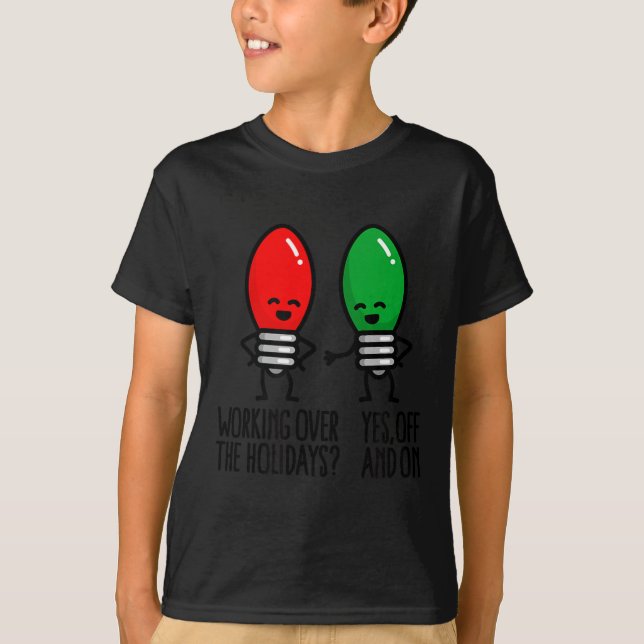 Funny Christmas Lights Pun Working Over Holidays_  T-Shirt (Vorderseite)
