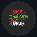 Funny Christmas List Nice Naughty Bruh Xmas Men Ki Runder Aufkleber<br><div class="desc">Funny Christmas List Nice Naughty Bruh Xmas Men Kids Boys</div>