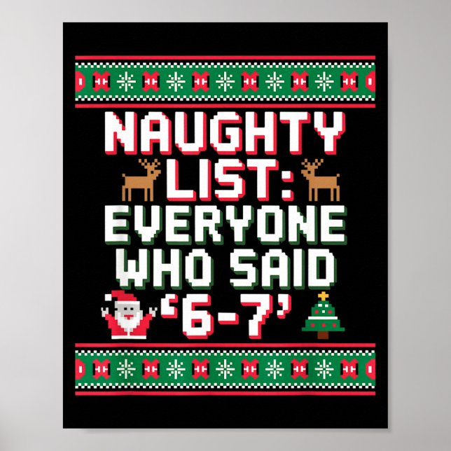 Funny Christmas Meme 6-7 Naughty List Humor Ugly C Poster (Vorne)